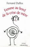Femme au bord de la crise de mre - Docteur Fernand Daffos - Roman , obsttrique - DAFFOS (Docteur) Fernand - Libristo