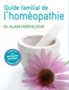 Guide familial de l'homopathie - Avec petit guide pratique Alain Horvilleur - Sant, mdecine - HORVILLEUR (Dr) Alain - Libristo