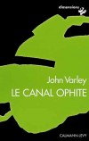 Canal ophite (le) - VARLEY John - Libristo