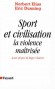 Sport et civilisation - La violence maîtrisée - Avant-propos de Roger Chartier - Eric Dunning, Norbert Elias - Histoire, sports, violences