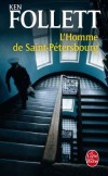 L'Homme de Saint-Ptersbourg - Passions romantiques et suspense implacable, dans les derniers feux d'une Europe au bord du gouffre - Ken Follet - Thriller - Follett Ken - Libristo