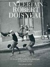 Un certain Robert Doisneau - La trs vridique histoire d'un photographe raconte par lui-mme  - Robert Doisneau - (1912-1994) photographe franais, parmi les plus populaires d'aprs-guerre. -  Biographie - DOISNEAU Robert - Libristo