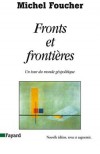 Fronts et frontires - Un tour du monde gopolitique - Michel Foucher - Histoire, monde, gopolitique - FOUCHER Michel - Libristo