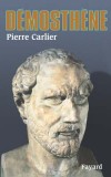 Dmosthne -  384-322 avant J.C - Homme politique et orateur athnien - Pierre Carlier -  Histoire, biographie, Grce Antique - CARLIER Pierre - Libristo