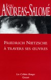 Friedrich Nietzsche  travers ses oeuvres - ANDREAS SALOME Lou - Libristo