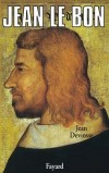 Jean le Bon - 1319-1364 - Roi de France - Issu de la maison captienne de Valois.- Jean Deviosse - Biographie, Rois, France - DEVIOSSE Jean - Libristo