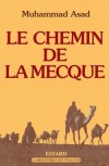 Le Chemin de La Mecque - Extraordinaire autobiographie spirituelle - Muhammad Asad - Philosophie, religions, islam - ASAD Muhammad - Libristo