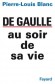 De Gaulle au soir de sa vie - 1890-1970 - Pierre-Louis Blanc - Histoire, Prsidents, gnraux, France