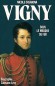  Alfred de Vigny - Sous le masque de fer   -  Alfred Victor, comte de Vigny (1797-1863) - Ecrivain, romancier, dramaturge et pote franais - Nicole Casanova  -   Biographie
