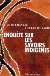 Enqute sur les savoirs indignes - BAROU Jean-Pierre, CROSSMAN Sylvie - Libristo