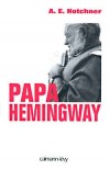 Papa Hemingway - HOTCHNER A. E. - Libristo