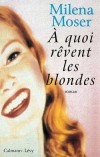 A quoi rvent les blondes - MOSER Milena - Libristo