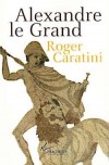 Alexandre le Grand - Ou Alexandre III de Macédoine  (Grèce actuelle) -  (-356 à -353 avant J.C) - Roi de Macédoine et l’un des personnages les plus célèbres de l’Antiquité - Un des meilleurs stratèges de l'histoire, -  Roger Caratini - Biographie. - TRENET Charles - Libristo