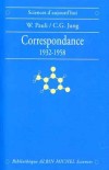 Correspondance  1932-1958 - Carl Gustav Jung - Wolfgang Pauli - Echange entre deux géants de ce siècle dans l'effort de chacun pour comprendre le domaine de l'autre - Wolfgang Pauli, Carl-Gustav Jung -  Physique, philosophie - PAULI W., JUNG C.G. - Libristo