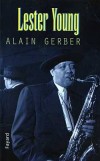 Lester Young - (1909-1959) - Saxophoniste, clarinettiste et compositeur, américain de jazz. - Alain Gerber - Biographie - GERBER Alain - Libristo