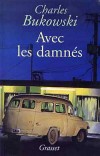 Avec les damnés - Une lumière neuve sur la vie et l'oeuvre de Charles Bukowski. (1920-1994) - Ecrivain américain d'origine allemande, auteur de romans et de poésie -Charles Bukowski - Autobiographie  - Bukowski Charles - Libristo