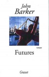 Futures - John Barker -  Futures se déroule en 1987 durant les mois menant au " krach " boursier mondial, ... - Roman, thriller financier, Angleterre, Europe du Nord - BARKER John - Libristo