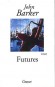 Futures - John Barker -  Futures se déroule en 1987 durant les mois menant au " krach " boursier mondial, ... - Roman, thriller financier, Angleterre, Europe du Nord - John BARKER