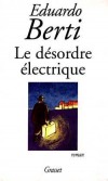 Le désordre électrique  - En 1920, dans un hameau  du Portugal, Vila Natal Luis Agua,  tente de convaincre les habitants des vertus de la lumière artificielle. - Eduardo Berti -  Roman - BERTI Eduardo - Libristo