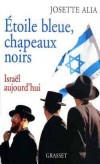Etoile bleue, chapeaux noirs - Israël aujourd'hui - Josette Alia - Histoire, proche et moyen Orient - ALIA Josette - Libristo