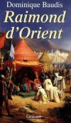 Raimond d'Orient - (1042-1105) - Raymond IV (ou VI)  de Toulouse, dit Raymond de Saint-Gilles. Marquis de Gothie, comte de Rouergue, marquis de Provence, comte de Toulouse, comte de Tripoli -  Dominique Baudis - Biographie, histoire - Baudis Dominique - Libristo