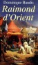 Raimond d'Orient - (1042-1105) - Raymond IV (ou VI)  de Toulouse, dit Raymond de Saint-Gilles. Marquis de Gothie, comte de Rouergue, marquis de Provence, comte de Toulouse, comte de Tripoli -  Dominique Baudis - Biographie, histoire