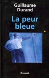 La peur bleue  - Histoire simple, violente, vraie. D'époque. - Guillaume Durand - Documents, écrits, journalisme - DURAND Guillaume - Libristo