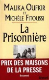La Prisonnière - Malika Oufkir  ( Née le 2 avril 1953 ) Ecrivaine marocaine. Adoptée par Mohammed V, fille du général Mohamed Oufkir, ancienne prisonnière des geôles d'Hassan II de 1972 jusqu'aux années 1990 - - Autobiographie - FITOUSSI Michèle, OUFKIR Malika - Libristo
