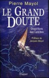 Le grand doute  - Disparitions aux Caraïbes - Mars 1991. Le Viking, une goélette appartenant à un vice-consul de France au Brésil, quitte le port colombien de Cartagena pour Belém, elle sombrera - Pierre Mayol - Récits, documents - MAYOL Pierre - Libristo