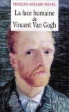La face humaine de Vincent Van Gogh - (1853-1890) -  peintre et dessinateur néerlandais. - Francois-Bernard Michel - Biographie - MICHEL François-Bernard - Libristo
