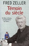 Témoin du siècle - Fred Zeller  (1912-2003) - Homme politique, artiste peintre français. Militant trotskiste entre 1930-40. Elu à la tête du Grand Orient de France de  1971 à 1973. - Fred Zeller  - Autobiographie - ZELLER Fred - Libristo