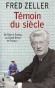 Témoin du siècle - Fred Zeller  (1912-2003) - Homme politique, artiste peintre français. Militant trotskiste entre 1930-40. Elu à la tête du Grand Orient de France de  1971 à 1973. - Fred Zeller  - Autobiographie - Fred ZELLER