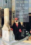 La sagesse des maîtres soufis - Le soufi égyptien Ibn 'Atâ' Allâh (1259-1309) est l'auteur d'une œuvre qui a pénétré tous les milieux mystiques de l'islam. - Ibn Ata Allah - Religion, islam - IBN'ATA'ALLAH - Libristo
