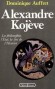  Alexandre Kojève - La philosophie, l'État, la fin de l'histoire- (1902-1968) - philosophe français d'origine russe qui a renouvelé l'étude de Hegel en France -  Dominique Auffret -  Biographie - Dominique AUFFRET