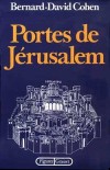 Portes de Jérusalem - Il s'agit en effet d'une sorte de "tour" de la ville à travers la série de ses Portes.- Bernard-David Cohen - Histoire, villes - COHEN Bernard-David - Libristo