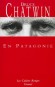 En Patagonie - La Patagonie de Chatwin ressemble à une réserve d'excentriques -Bruce Chatwin - Roman  - Bruce Chatwin