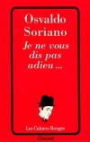  Je ne vous dis pas adieu  -   Osvaldo Soriano  -  Roman, humour - SORIANO Osvaldo - Libristo