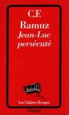 Jean-Luc persécuté -  Trompé et méprisé par sa femme, un jeune paysan se met à boire. - Charles-Ferdinand Ramuz  -  Roman - RAMUZ - Libristo