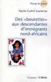 Des beurettes aux descendantes d'immigrants nord-africains - Elles prennent place parmi les actrices d'une société réconciliée avec sa diversité. - Nacira Guénif Souilamas - Histoire, ethnologie - SOUILAMAS Nacira Guénif - Libristo