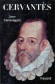 Cervantès - 1547-1616 - Miguel de Cervantes Saavedra - Ecrivain espagnol  - Jean Canavaggio - Biographie, écrivains - Jean CANAVAGGIO