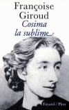 Cosima la sublime - Cosima est l'héroïne d'une grande histoire d'amour romantique, telle qu'on en connaît peu. - Françoise Giroud -  Roman - GIROUD Françoise - Libristo