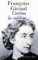 Cosima la sublime - Cosima est l'héroïne d'une grande histoire d'amour romantique, telle qu'on en connaît peu. - Françoise Giroud -  Roman - Françoise GIROUD