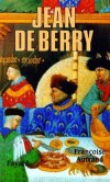 Jean de Berry - (1340-1416) - troisième fils du roi de France, Jean II dit le Bon et de Bonne de Luxembourg. -  Après la défaite de Poitiers il est donné en otage aux Anglais jusqu'en 1367 - Françoise  Autran -  Histoire, Moyen Age, politique - AUTRAND Françoise - Libristo