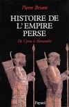 Histoire de l'Empire Perse -  (550 avant J.C-330 avant J.C) L'apogée de la Perse antique est représenté par la dynastie Achéménides avec les conquérants Darius Ier et Xerxes Ier - - Pierre Briant - Biographie, histoire - BRIANT Pierre - Libristo