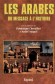 Les Arabes - Du message à l'histoire - Il n'est pas exagéré de dire que le monde arabe est encore largement méconnu de nous.  - Dominique Chevallier, André Miquel - Biographies historiques - André MIQUEL
