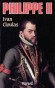 Philippe II - (1527-1556) - Prince souverain des Pays-Bas, roi des Espagnes de 1556 à sa mort, et roi de Portugal à partir de 1580. Il est le fils de l’empereur romain germanique Charles Quint (1500-1558) - - Ivan Cloulas - Histoire, souverains - Ivan CLOULAS