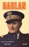 Darlan - Jean Louis Xavier François Darlan (1881-1942) - Amiral et homme politique français. assassiné le 24 décembre 1942 -  Hervé Coutau-Bégarie, Claude Huan  - Biographie - HUAN Claude, COUTAU-BEGARIE Hervé - Libristo