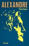 Alexandre - Ou Alexandre III de Macédoine (-356 à -323 avant J.C) - Roi de Macédoine et l’un des personnages les plus célèbres de l’Antiquité. -FAURE-P - Biographie  - FAURE Paul - Libristo