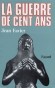 La Guerre de Cent Ans - De 1337 à 1453. Elle se termine officiellement qu'avec la signature du traité de Picquigny par Louis XI de France et Édouard IV d'Angleterre en 1475. - Jean Favier - Histoire, France - Jean FAVIER