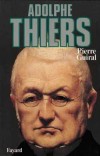 Adolphe Thiers - Ou de la nécessité en politique (1797-1877) -  Homme politique, journaliste et historien français -  Pierre Guiral -  Histoire, biographie - GUIRAL Pierre - Libristo